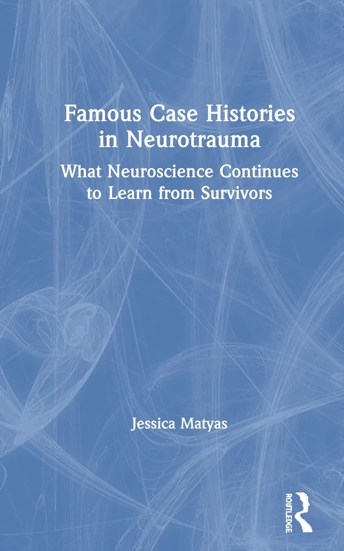 Famous Case Histories in Neurotrauma: What neuroscience continues to learn from survivors - Image 1