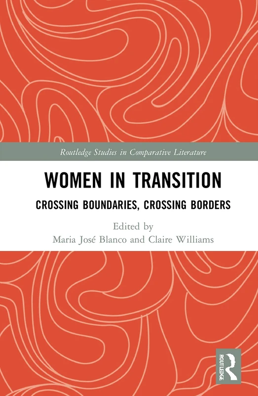 Women in Transition: Crossing Boundaries, Crossing Borders (Routledge Studies in Comparative Literature)