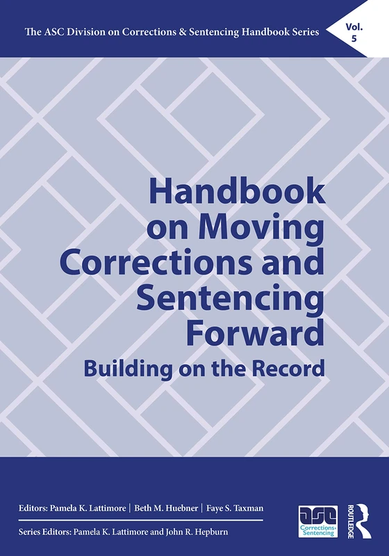 Handbook on Moving Corrections and Sentencing Forward: Building on the Record: 0005 (The ASC Division on Corrections & Sentencing Handbook Series)