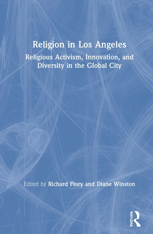 Religion in Los Angeles: Religious Activism, Innovation, and Diversity in the Global City