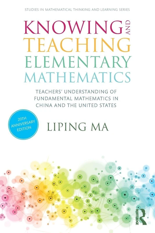 Knowing and Teaching Elementary Mathematics: Teachers' Understanding of Fundamental Mathematics in China and the United States (Studies in Mathematical Thinking and Learning Series)
