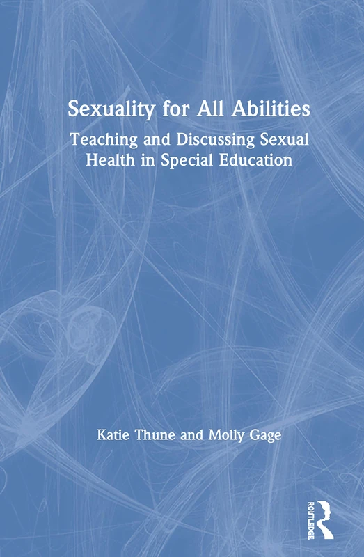 Sexuality for All Abilities: Teaching and Discussing Sexual Health in Special Education