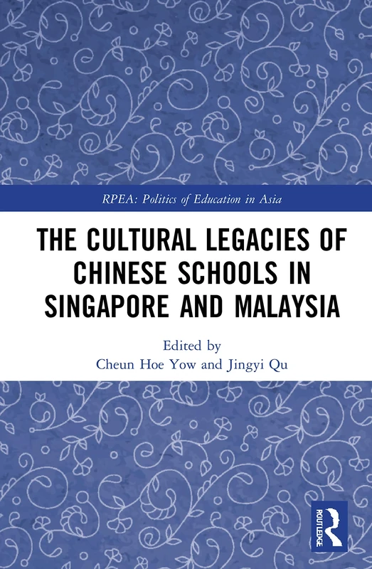 The Cultural Legacies of Chinese Schools in Singapore and Malaysia (Politics of Education in Asia)