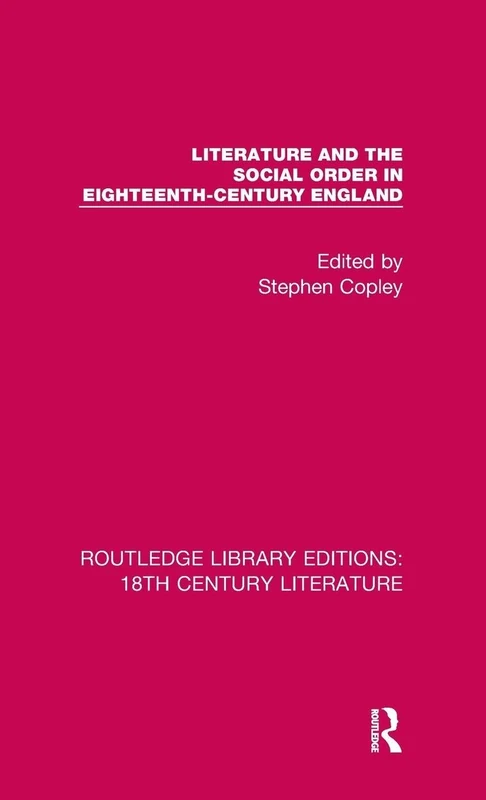 Literature and the Social Order in Eighteenth-Century England: 6 (Routledge Library Editions: 18th Century Literature)