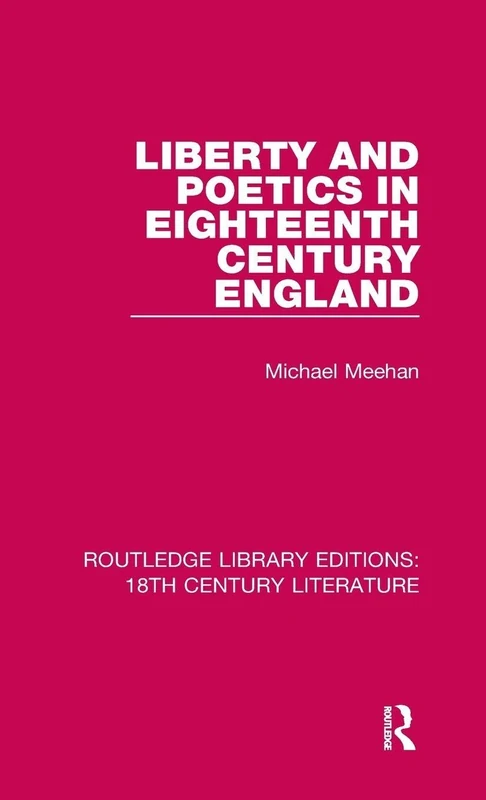 Liberty and Poetics in Eighteenth Century England: 10 (Routledge Library Editions: 18th Century Literature)