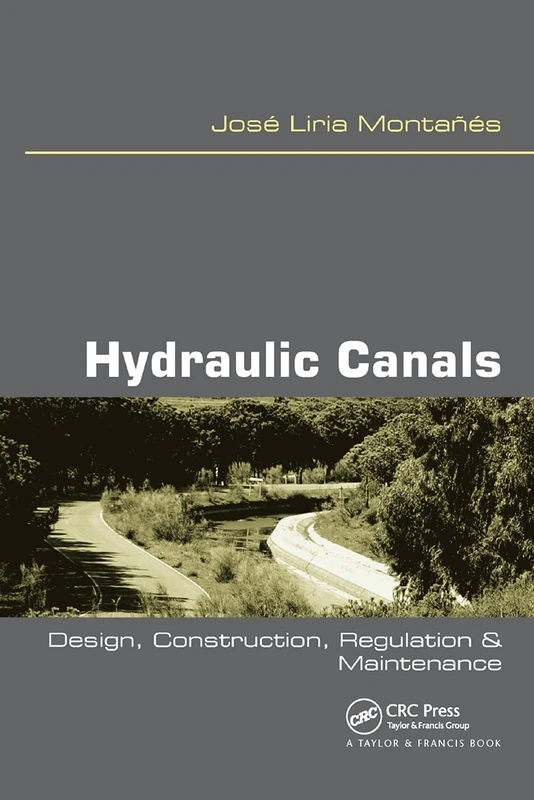 Hydraulic Canals: Design, Construction, Regulation and Maintenance