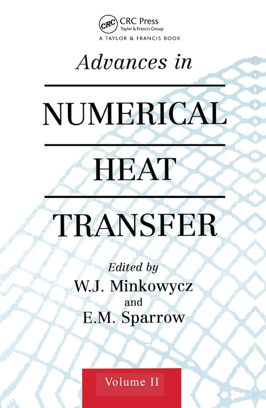 Advances in Numerical Heat Transfer, Volume 2 (Computational & Physical Processes in Mechanics & Thermal Scienc)