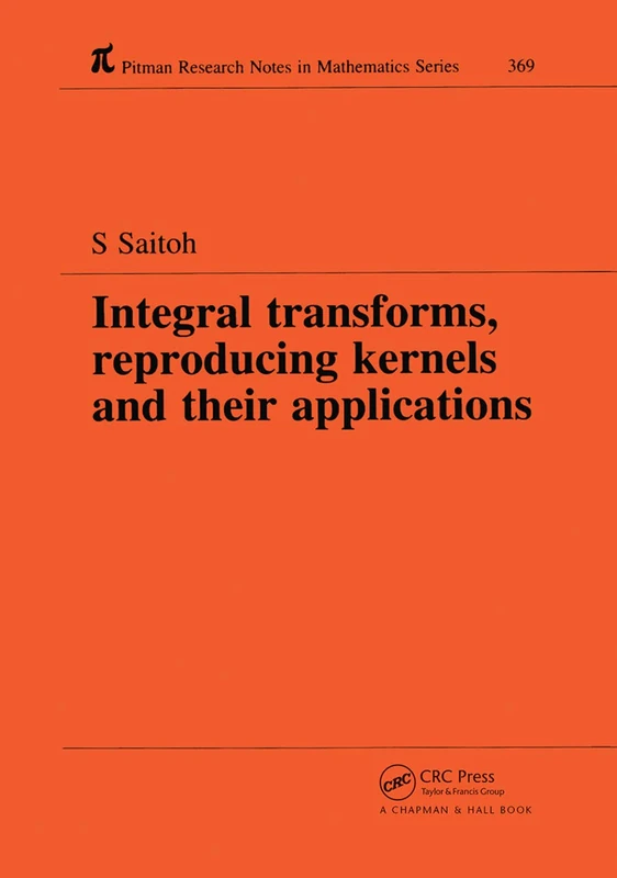 Integral Transforms, Reproducing Kernels and Their Applications (Chapman & Hall/CRC Research Notes in Mathematics Series)