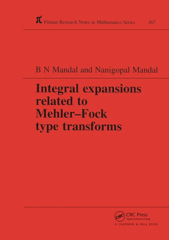 Integral Expansions Related to Mehler-Fock Type Transforms: Some New Types of Integral Transforms Involving Spherical Harmonics (Chapman & Hall/CRC Research Notes in Mathematics Series)