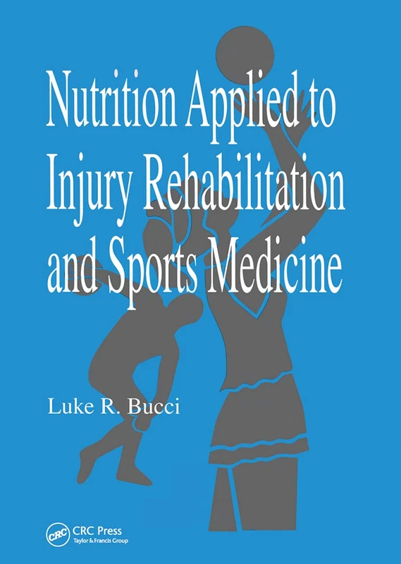 Nutrition Applied to Injury Rehabilitation and Sports Medicine: 4 (Nutrition in Exercise & Sport)