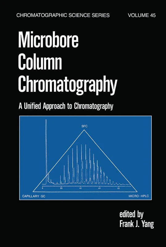 Microbore Column Chromatography: A Unified Approach to Chromatography: 45 (Chromatographic Science Series)