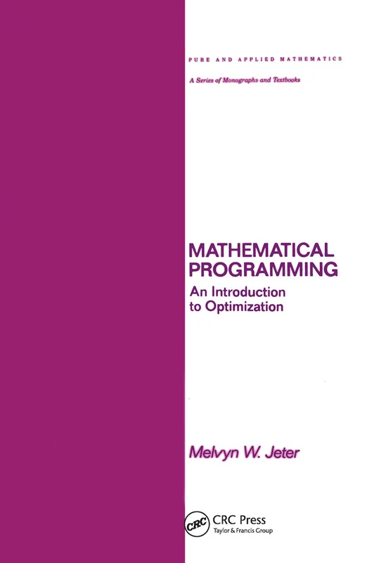 Mathematical Programming: An Introduction to Optimization: 102 (Chapman & Hall/CRC Pure and Applied Mathematics)