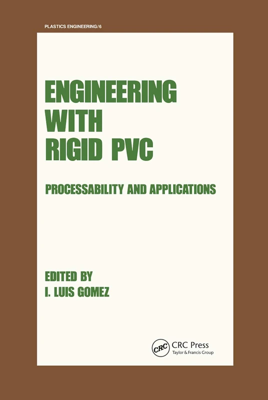 Engineering with Rigid PVC: Processability and Applications: 6 (Plastics Engineering)