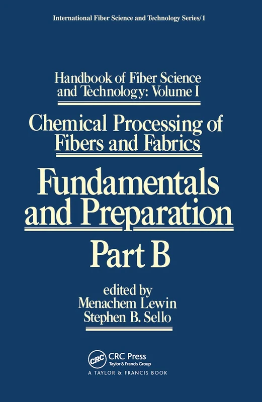 Handbook of Fiber Science and Technology: Volume 1: Chemical Processing of Fibers and Fabrics - Fundamentals and Preparation Part B (International Fiber Science and Technology)