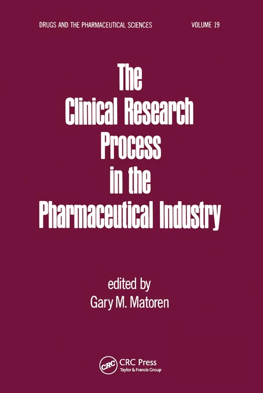 The Clinical Research Process in the Pharmaceutical Industry (Drugs and the Pharmaceutical Sciences)