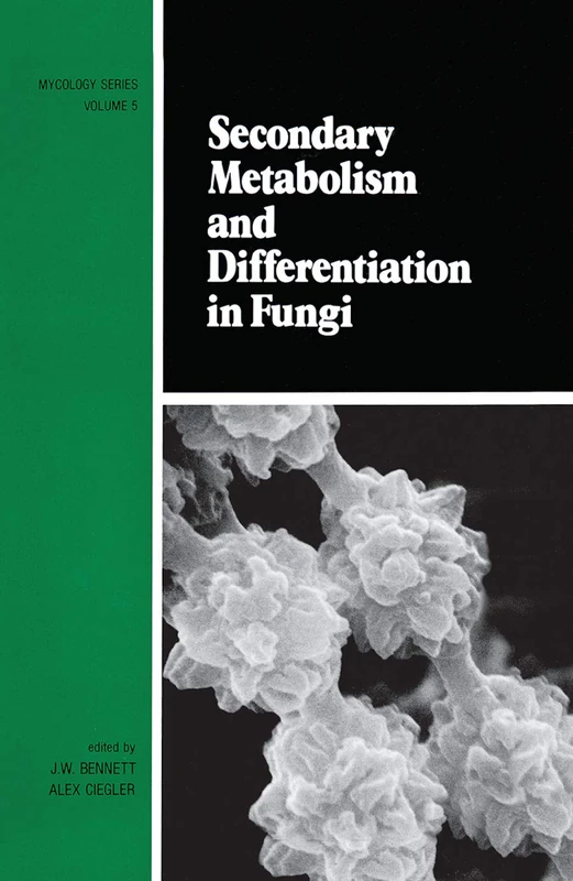 Secondary Metabolism and Differentiation in Fungi: 5 (Mycology)