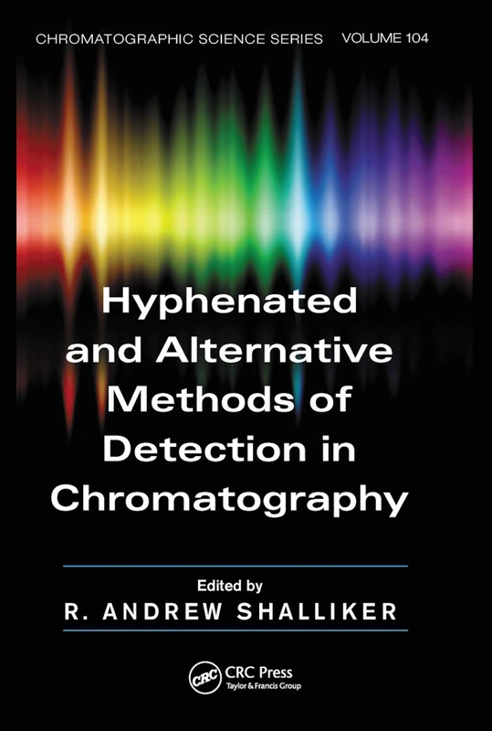 Hyphenated and Alternative Methods of Detection in Chromatography: 104 (Chromatographic Science)