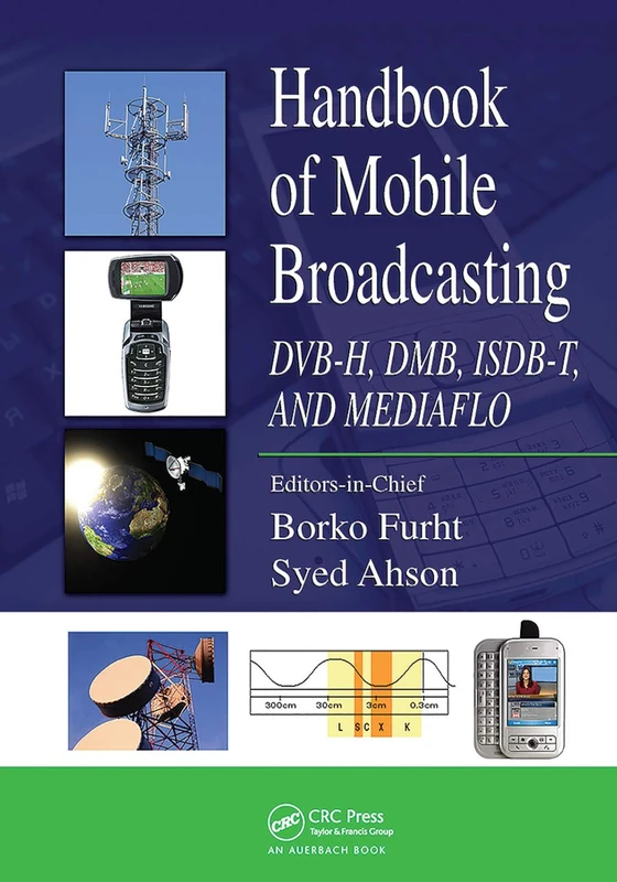 Handbook of Mobile Broadcasting: DVB-H, DMB, ISDB-T, AND MEDIAFLO: 10 (Internet and Communications)