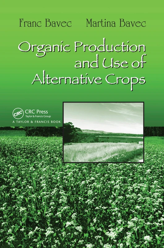 Organic Production and Use of Alternative Crops: 115 (Books in Soils, Plants, and the Environment)