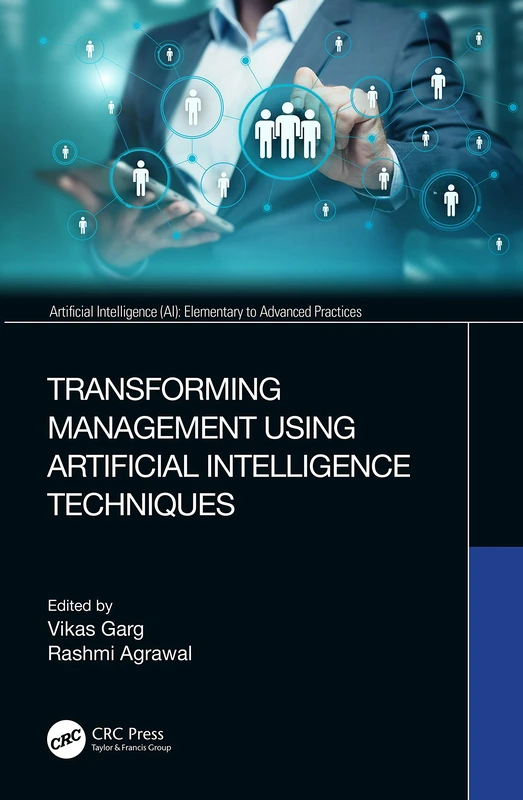 Transforming Management Using Artificial Intelligence Techniques (Artificial Intelligence AI: Elementary to Advanced Practices)