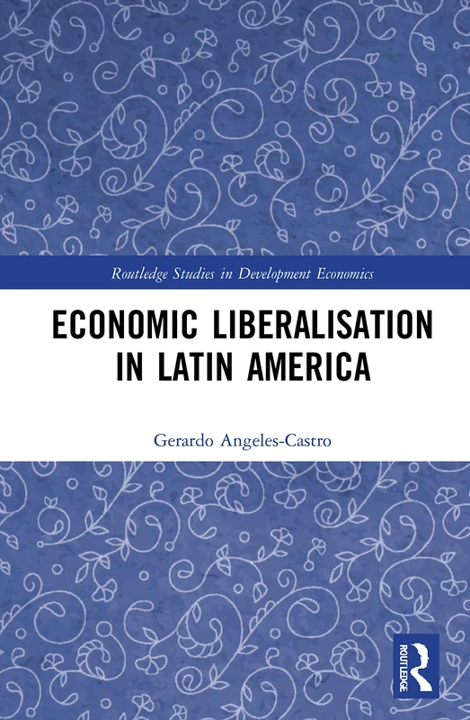 Economic Liberalisation in Latin America (Routledge Studies in Development Economics)
