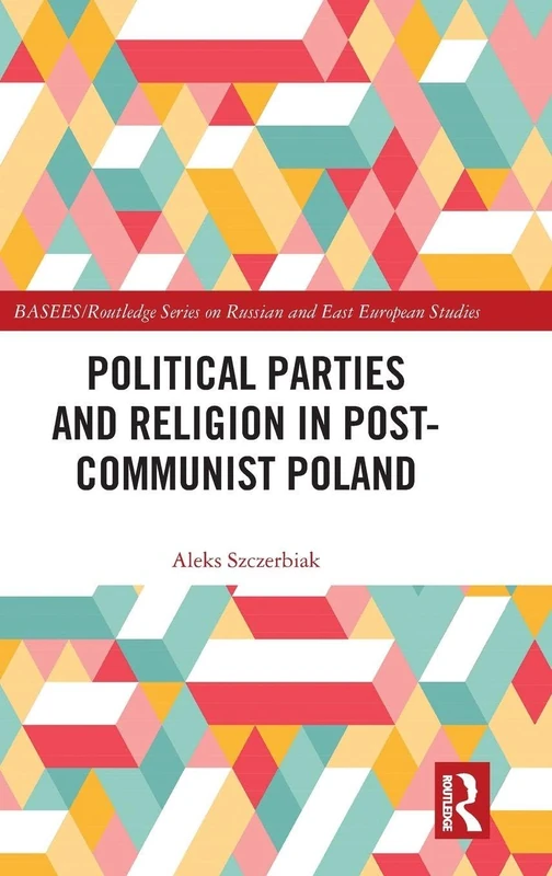 Routledge Political Parties and Religion in Post-Communist Poland