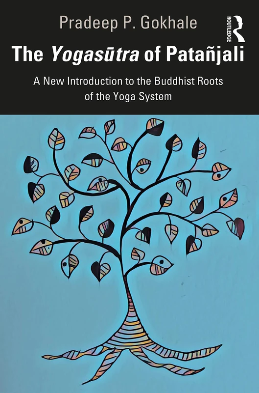THE YOGASŪTRA OF PATAÑJALI: A New Introduction to the Buddhist Roots of the Yoga System