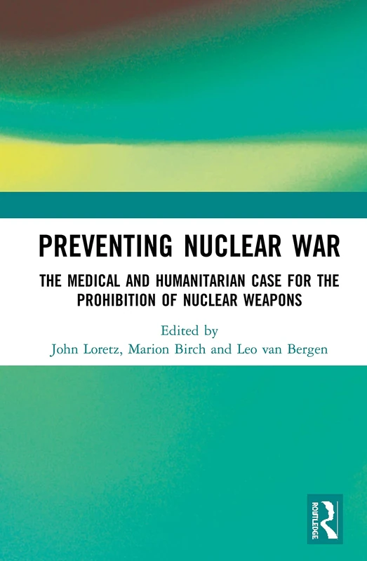 Preventing Nuclear War: The Medical and Humanitarian Case for the Prohibition of Nuclear Weapons