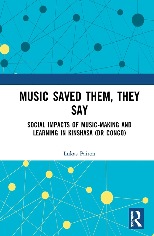 Music Saved Them, They Say: Social Impacts of Music-Making and Learning in Kinshasa (DR Congo)