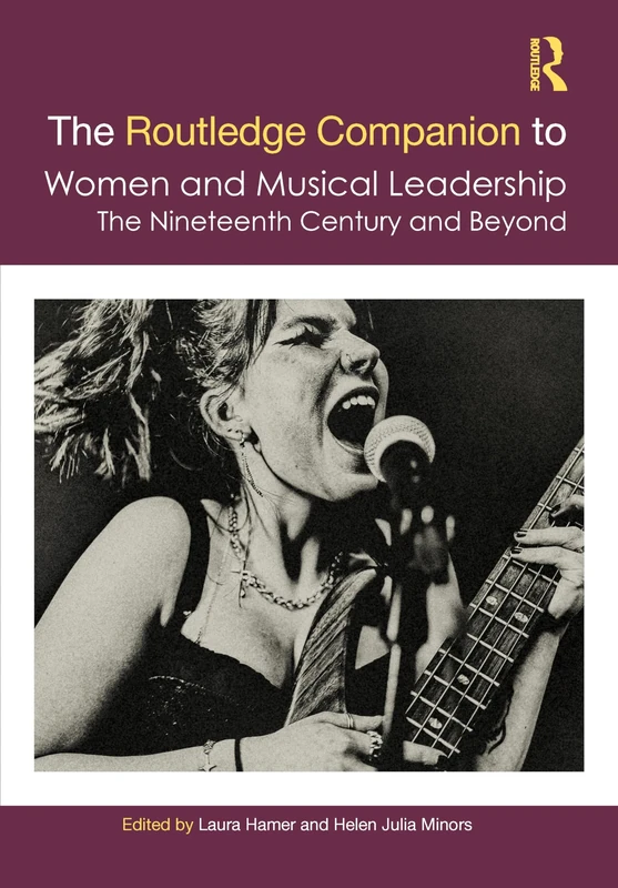 The Routledge Companion to Women and Musical Leadership: The Nineteenth Century and Beyond (Routledge Music Companions)