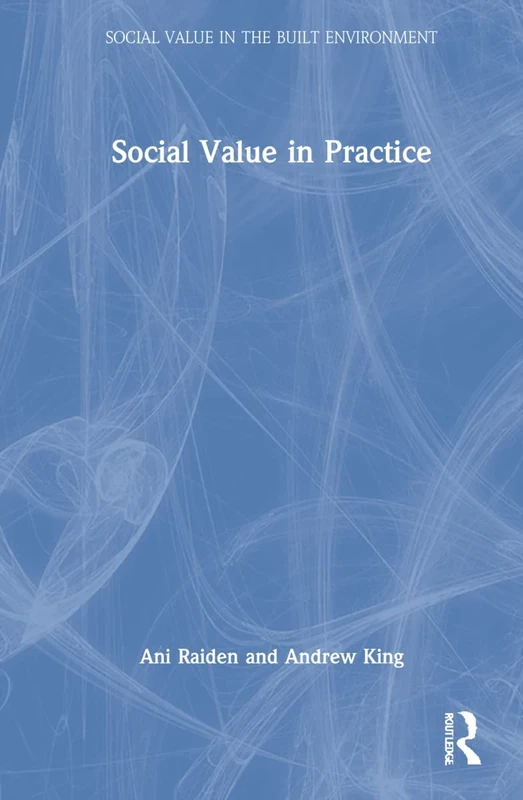 Social Value in Practice (Social Value in the Built Environment)