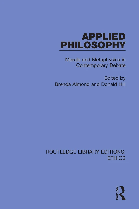 Applied Philosophy: Morals and Metaphysics in Contemporary Debate (Routledge Library Editions: Ethics)