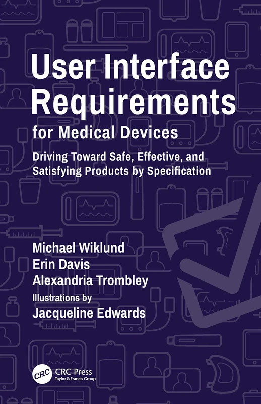 User Interface Requirements for Medical Devices: Driving Toward Safe, Effective, and Satisfying Products by Specification