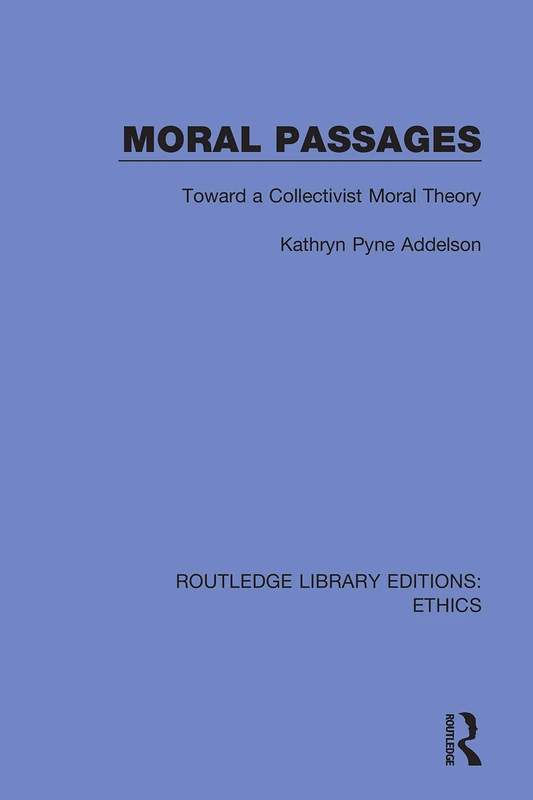 Moral Passages: Toward a Collectivist Moral Theory (Routledge Library Editions: Ethics)
