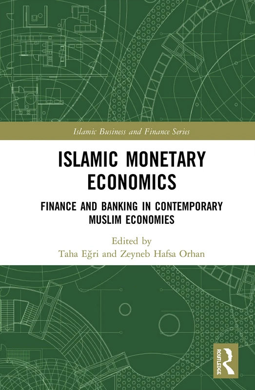 Islamic Monetary Economics: Finance and Banking in Contemporary Muslim Economies (Islamic Business and Finance Series)