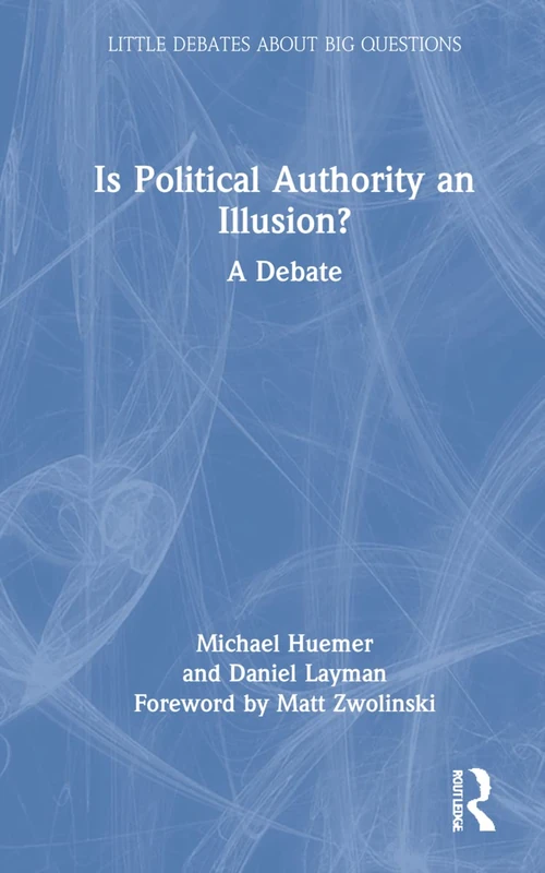 Is Political Authority an Illusion?: A Debate (Little Debates about Big Questions)
