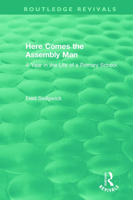 Here Comes the Assembly Man: A Year in the Life of a Primary School (Routledge Revivals)