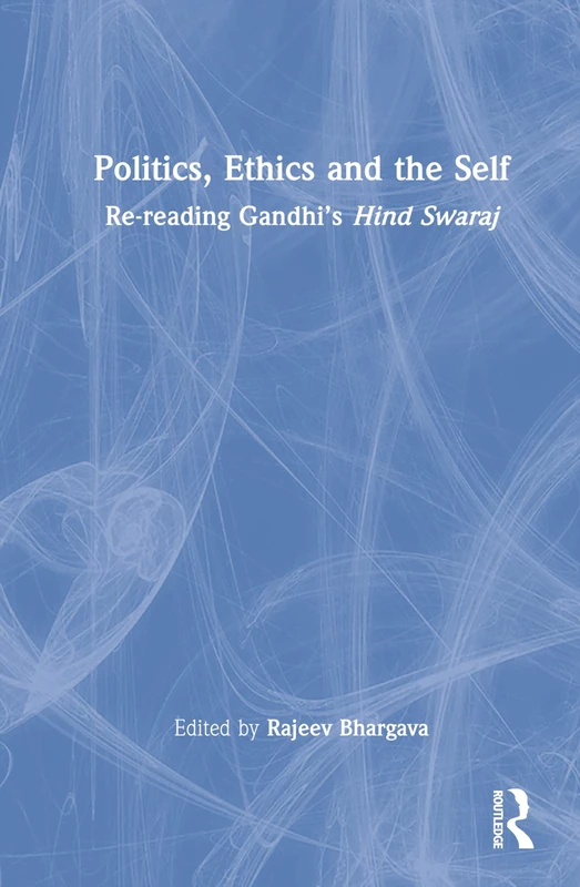 Routledge Politics, Ethics and the Self - Hind Swaraj Book