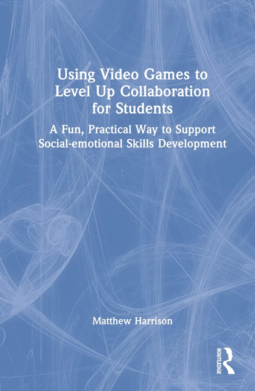 Routledge - Using Video Games to Level Up Student Collaboration
