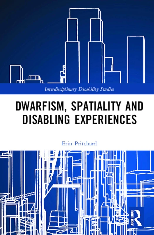 Dwarfism, Spatiality and Disabling Experiences (Interdisciplinary Disability Studies)