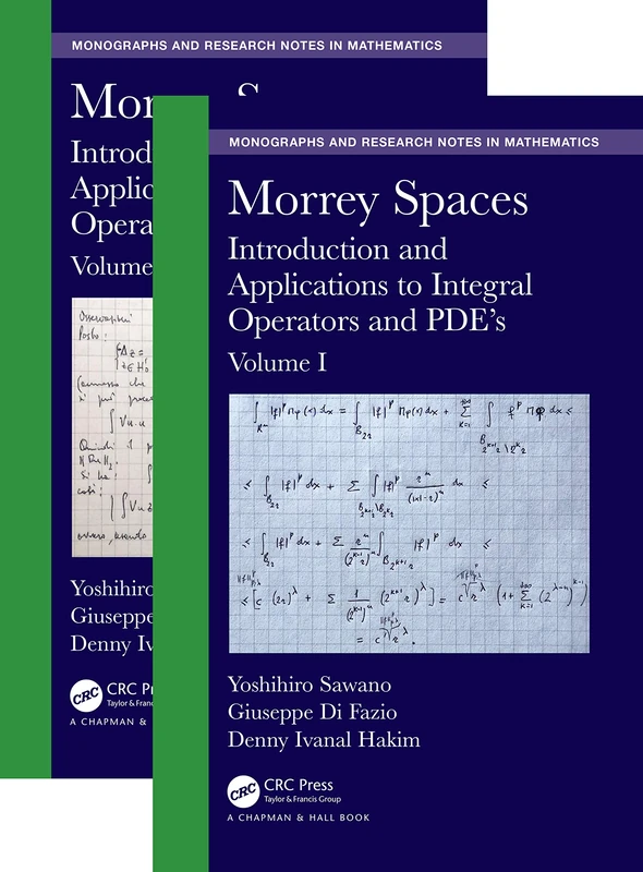 Morrey Spaces: Introduction and Applications to Integral Operators and PDE’s, Volumes I & II (Chapman & Hall/CRC Monographs and Research Notes in Mathematics)