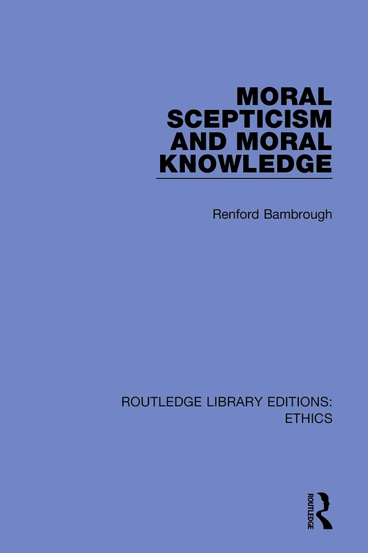 Moral Scepticism and Moral Knowledge (Routledge Library Editions: Ethics)