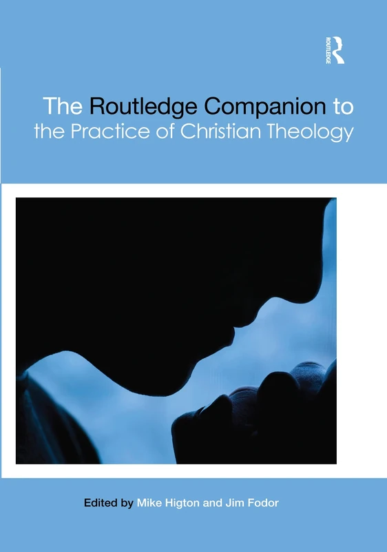 The Routledge Companion to the Practice of Christian Theology (Routledge Religion Companions)
