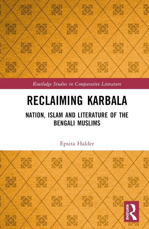 Routledge Reclaiming Karbala: Nation, Islam and Literature