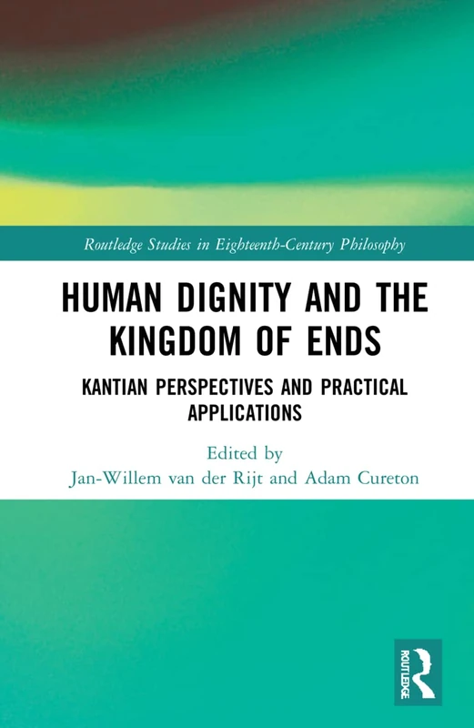 Routledge Human Dignity and the Kingdom of Ends Philosophy Book