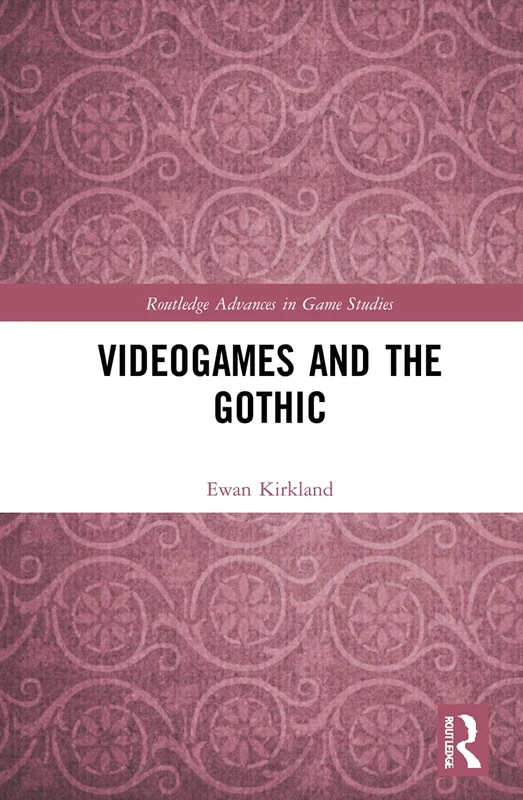 Videogames and the Gothic (Routledge Advances in Game Studies)