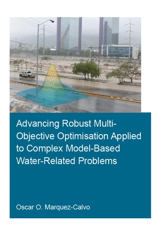 Advancing Robust Multi-Objective Optimisation Applied to Complex Model-Based Water-Related Problems (IHE Delft PhD Thesis Series) - Image 1