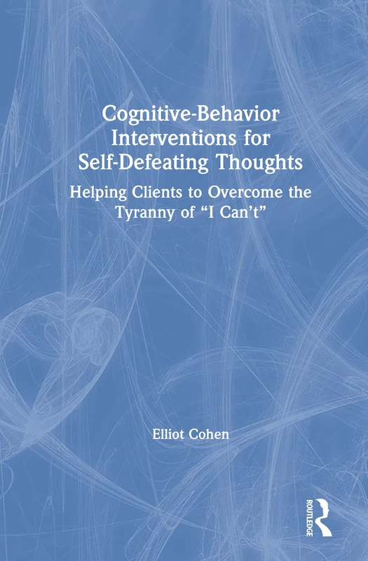 Routledge Cognitive Behavior Interventions for Self-Defeating Thoughts