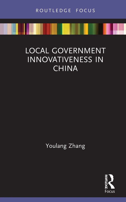 Local Government Innovativeness in China: A Managerial Approach (Routledge Focus on Public Governance in Asia)