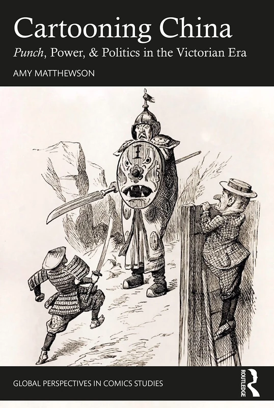 Cartooning China: Punch, Power, & Politics in the Victorian Era (Global Perspectives in Comics Studies)